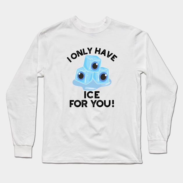 I Only Have Ice For You Cute Eye Pun Long Sleeve T-Shirt by punnybone